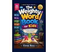The Weighty Word Book for Kids Ages 6-12: A Fun Vocabulary Adventure Filled with Big Words, Memory Tricks, Stories, and Learning Activities