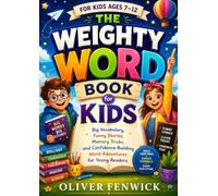 The Weighty Word Book for Kids Ages 7-12: Big Vocabulary, Funny Stories, Memory Tricks, and Confidence-Building Word Adventures for Young Readers