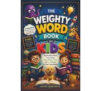 THE WEIGHTY WORD BOOK FOR KIDS: Big Vocabulary Words, Funny Stories, Clever Memory Tricks, and Fun Challenges for Smart Young Readers