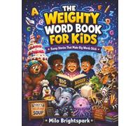 The Weighty Word Book for Kids: Funny Stories That Make Big Words Stick