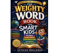 The Weighty Word Book for Smart Kids: Big Words, Funny Stories, Clever Memory Tricks, and Powerful Vocabulary Building for Curious Young Readers