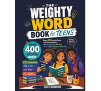 THE WEIGHTY WORD BOOK FOR TEENS: Master 400 Essential Words with Clear Definitions for School Success, SAT Prep, Writing, and Confident Communication