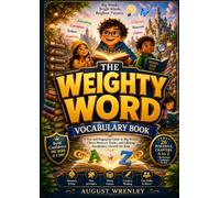 The Weighty Word Vocabulary Book: A Fun and Engaging Guide to Big Words, Clever Memory Tricks, and Lifelong Vocabulary Growth for Kids
