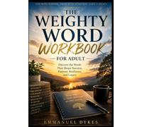 The weighty word workbook for adult: Discover the Words That Shape Success, Purpose, Resilience, and Legacy