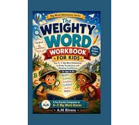 THE WEIGHTY WORD WORKBOOK FOR KIDS: Fun A-Z Big Word Adventures to Grow Vocabulary and Reading Confidence for Ages 6-10 (Big Word Adventures Series)