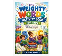 THE WEIGHTY WORDS ACTIVITY BOOK FOR KIDS: 26 Big, Brilliant Words Taught Through Short Stories, Fun Puzzles, Coloring Pages, and Vocabulary Games