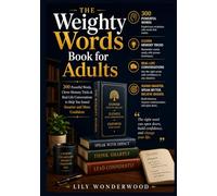 The Weighty Words Book for Adults: 300 Powerful Words, Clever Memory Tricks & Real-Life Conversations to Help You Sound Smarter and More Confident