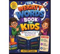 The Weighty Words Book For Kids: 50 Mighty Words to Power Up Your Vocabulary and Sound Super Smart!