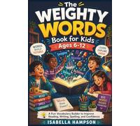 The Weighty Words Book for Kids Ages 6-12: A Fun Vocabulary Builder to Improve Reading, Writing, Spelling, and Confidence