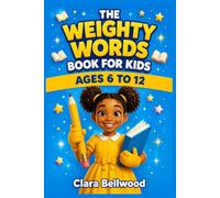 The Weighty Words Book for Kids: Build Vocabulary, Boost Confidence, and Explore Words Through Fun Activities for Kids Ages 6-12