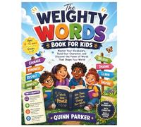 The Weighty Words Book For Kids: Master Your Vocabulary, Build Your Character, and Discover the Power of Words That Shape Your World