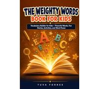 THE WEIGHTY WORDS BOOK FOR KIDS: Vocabulary Builder for Kids - Powerful Words, Fun Stories, Activities, and Word Power