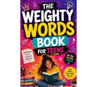The weighty words book for teens: A Motivational Journey Through Confidence, Discipline, and Emotional Strength for Young Minds