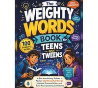 The Weighty Words Book for Teens and Tweens: A Fun Vocabulary Workbook with 100 Powerful Words, Pronunciation Practice, and Confidence-Building Activities