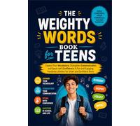 THE WEIGHTY WORDS BOOK FOR TEENS: Expand Your Vocabulary, Strengthen Communication, and Speak with Confidence A Fun and Engaging Vocabulary Builder for Smart and Confident Teens