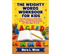 The Weighty Words Workbook For Kids: Fun Vocabulary Activities, Stories, And Writing Practice For Kids Ages 6 To 12