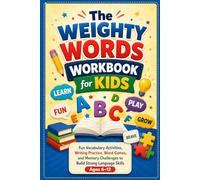 THE WEIGHTY WORDS WORKBOOK FOR KIDS: Fun Vocabulary Activities, Writing Practice, Word Games, and Memory Challenges to Build Strong Language Skills
