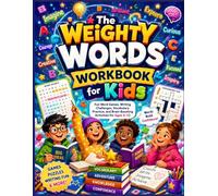 THE WEIGHTY WORDS WORKBOOK FOR KIDS: Fun Word Games, Writing Challenges, Vocabulary Practice, and Brain-Boosting Activities for Ages 6-12