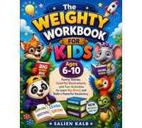 The Weighty Workbook for Kids Ages 6-10 Funny Stories, Colorful Illustrations, and Fun Activities to Learn Big Words and Build a Powerful Vocabulary.