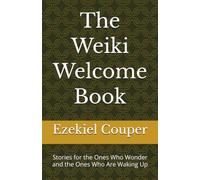 The Weiki Welcome Book: Stories for the Ones Who Wonder and the Ones Who Are Waking Up