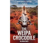 THE WEIPA CROCODILE: Bloodlines (THE WEIPA CROCODILE TRILOGY)