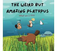 The Weird But Amazing Platypus: Fun Animal Facts For Kids. Educational and Entertaining Animal Book For Children & Parents