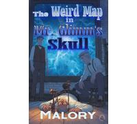 The Weird Map in Mr. Glimm's Skull: 1 (A Felix Jones Adventure)