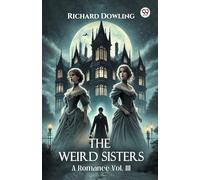 The Weird Sisters A Romance Vol. III