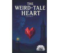 THE WEIRD-TALE HEART: Racconti stra-ordinari (Collana Ligeia Press)