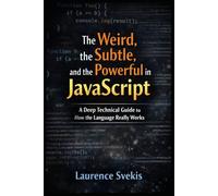 The Weird, the Subtle, and the Powerful in JavaScript: The Weird, the Subtle, and the Powerful in JavaScript