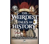 The Weirdest Tales in History: 25 Full-Length Stories for History Buffs - Emperors, Popes, Vikings, and Unbelievable True Episodes