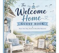 The Welcome Home Guest Book: Share Your Stay, Stories & Beautiful Memories for Airbnb, Hotels & Vacation Homes