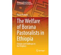 The Welfare of Borana Pastoralists in Ethiopia: Changes and Challenges in the Periphery (Advances in African Economic, Social and Political Development)
