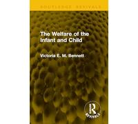 The Welfare of the Infant and Child (Routledge Revivals)