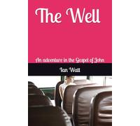 The Well: An adventure in the Gospel of John