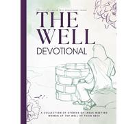The Well Devotional: A Collection of Stories of Jesus Meeting Women at the Well of Their Need