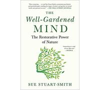 The Well-Gardened Mind: The Restorative Power of Nature