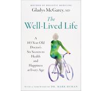 The Well-Lived Life: A 103-Year-Old Doctor's Six Secrets to Health and Happiness at Every Age
