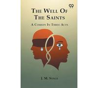 The Well Of The Saints A Comedy In Three Acts