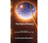 The Well of Wisdom: العين التي لا تجف - An introduction to the wisdoms of Surah Yusuf (The Sacred Qur'an)