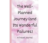 The well planned journey and its wonderful failures: A Travel Journal