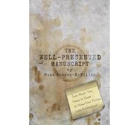 The Well-Presented Manuscript: Just What You Need to Know to Make Your Fiction Look Professional