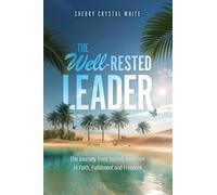 The Well-Rested Leader: The Journey from Selfish Ambition to Faith, Fulfillment and Freedom: 0