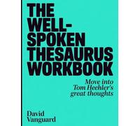 The Well Spoken Thesaurus Workbook: Move into Tom Heehler's great thoughts
