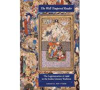The Well-Tempered Reader: The Legitimization of Adab in the Arabic Literary Tradition: 7 (Berkeley Series in Postclassical Islamic Scholarship)