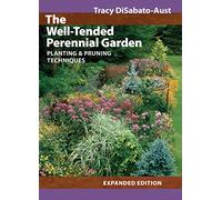 The Well-tended Perennial Garden: Planting and Pruning Techniques