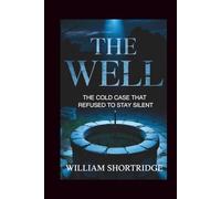 The well: The Cold Case That Refused To Stay Silent