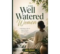 The Well Watered Woman: Becoming a well watered woman in a parched world. / Lined notebook, emotional faith quotes ,journal a beautiful gift for women and girls.