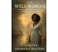 The Well Woman: Finding Strength and Grace through Life’s Storms