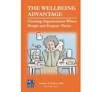 The Wellbeing Advantage: Creating Organizations Where People and Purpose Thrive (HCI Organizational Insights)
